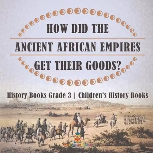 Baby Professor How Did The Ancient African Empires Get Their Goods? Grade 3 Children's History Book, Multicolour