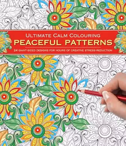 Ultimate Calm Colouring: Peaceful Patterns Multicolour Paper Book with 24 Giant-Sized Designs