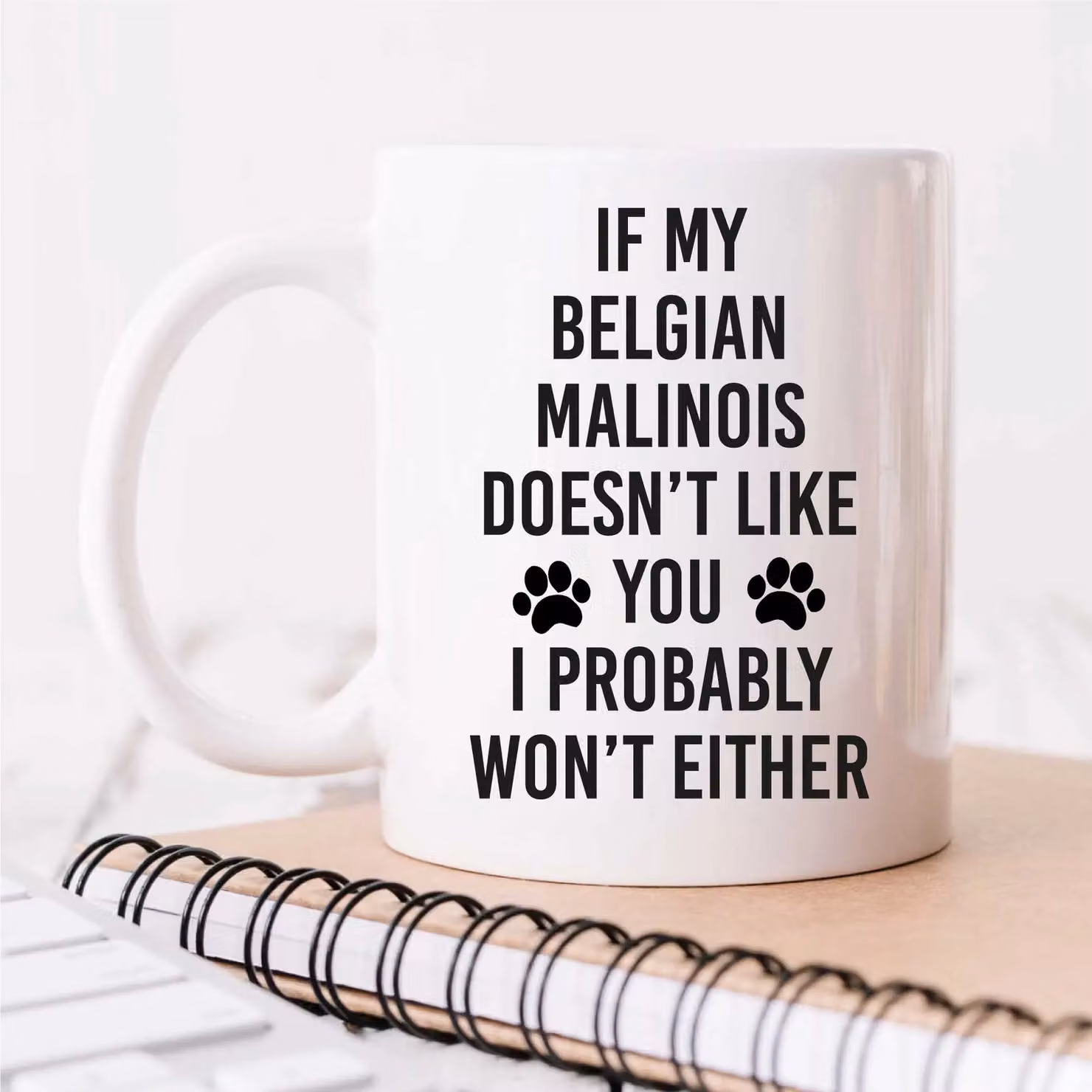 60 Second Makeover If My Belgian Malinois Doesn't Like You I Probably Won't Either Ceramic Mug in White – 2