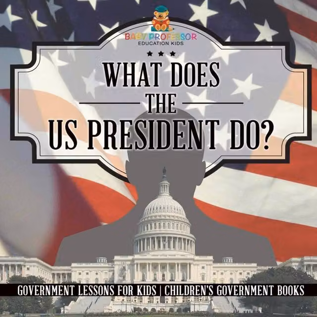 Baby Professor What Does the US President Do? Government Lessons for Kids in White and Multicolour