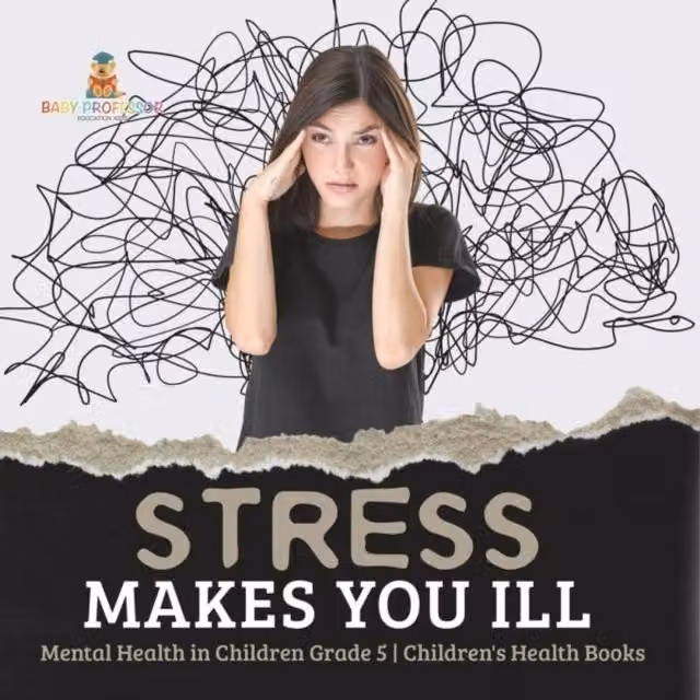 Baby Professor Stress Makes You Ill Mental Health in Children Grade 5 Multicolour Book