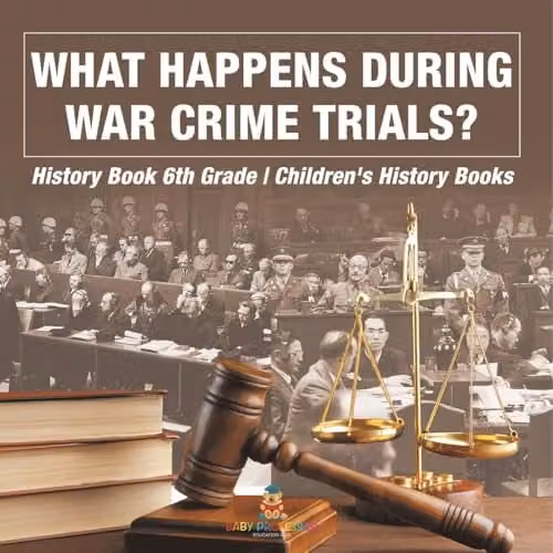 Baby Professor What Happens During War Crime Trials? 6th Grade Children's History Book