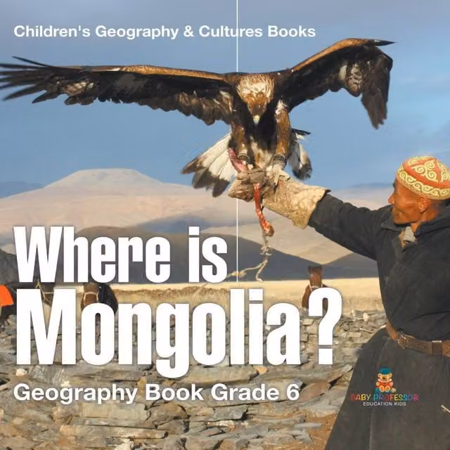 Baby Professor Where is Mongolia? Grade 6 Children's Geography Book in White