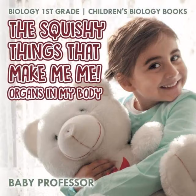 Baby Professor The Squishy Things That Make Me Me Organs in My Body Biology Multicolour Paper Book