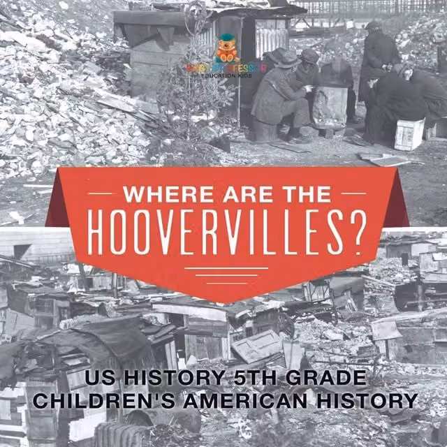 Baby Professor Where are the Hoovervilles? US History 5th Grade Children's Book in White and Multicolour