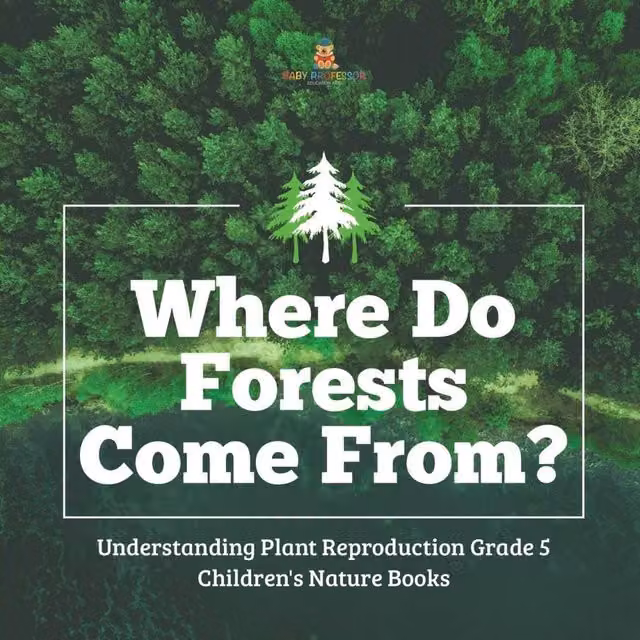 Baby Professor Where Do Forests Come From? Understanding Plant Reproduction Book in White and Multicolour