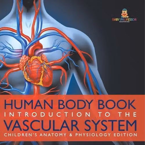 Baby Professor Human Body Book Introduction to the Vascular System Children's Anatomy and Physiology Edition, Multicolour, H x W: 21.59 x 21.59 cm