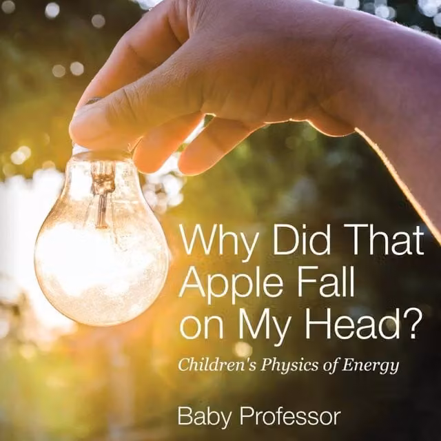 Baby Professor Why Did That Apple Fall on My Head? Children's Physics of Energy Multicolour Paper Book