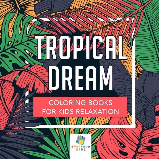 Educando Kids Tropical Dream Colouring Book for Children Relaxation, Multicolour Paperback