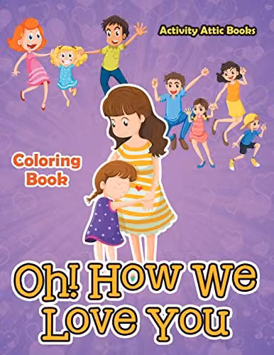 Oh! How We Love You Colouring Book by Activity Attic Books for Children