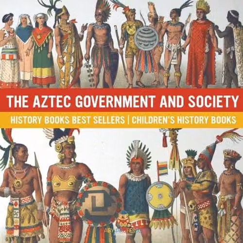 Baby Professor The Aztec Government and Society Childrens History Book, Multicolour, 21.59 x 21.59 cm