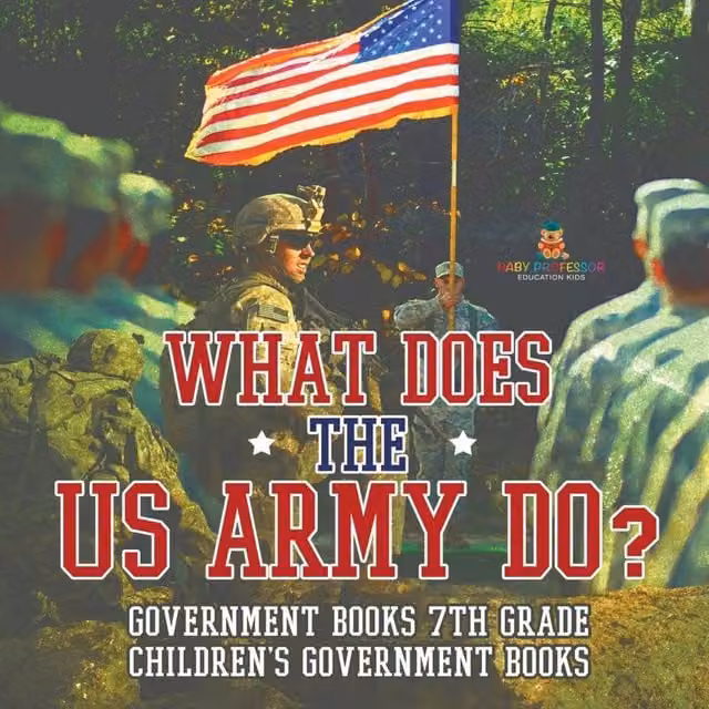Baby Professor What Does the US Army Do? Government Books for 7th Grade Children in Orange and Multicolour