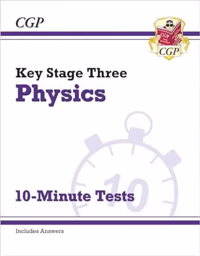 CGP KS3 Physics 10-Minute Tests with Answers for Years 7, 8 and 9