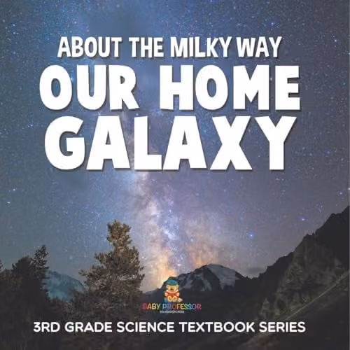 Baby Professor About the Milky Way (Our Home Galaxy) 3rd Grade Science Textbook, Multicolour, 21.59 x 21.59 cm