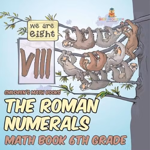 Baby Professor The Roman Numerals 6th Grade Mathematics Book for Children, Multicolour