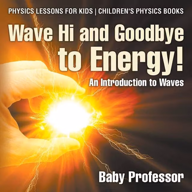 Baby Professor Wave Hi & Goodbye to Energy: An Introduction to Waves Physics Book in Multicolour