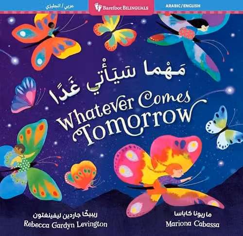 Whatever Comes Tomorrow Barefoot Bilinguals Arabic and English Multicolour Book by Barefoot Books