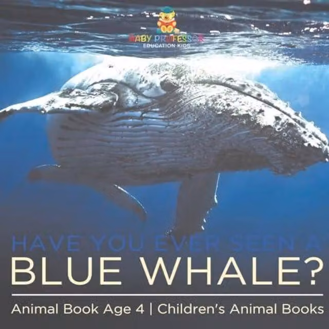 Baby Professor Have You Ever Seen A Blue Whale? Animal Book for Children Aged 4 in White and Blue