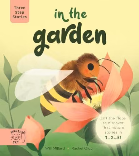 Three Step Stories: In the Garden Lift the Flaps to Discover First Nature Stories by Magic Cat Publishing, Multicolour Cardboard Book