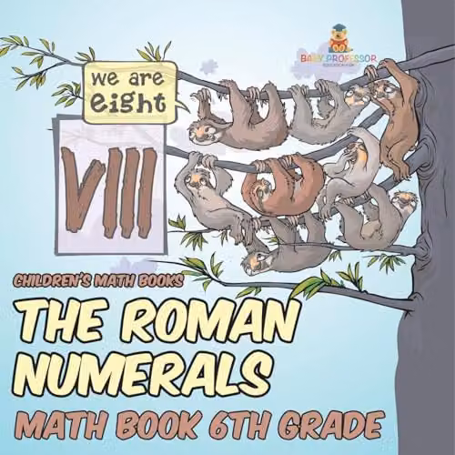 Baby Professor The Roman Numerals 6th Grade Mathematics Book for Children, Multicolour