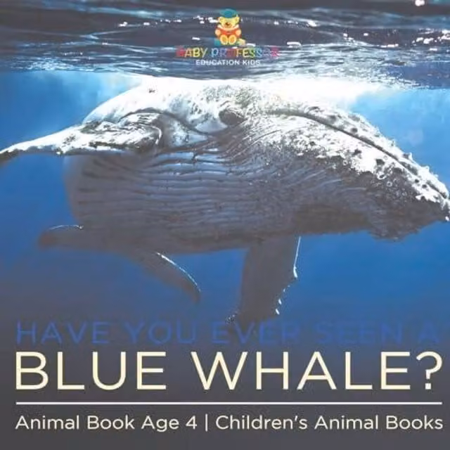 Baby Professor Have You Ever Seen A Blue Whale? Animal Book for Children Aged 4 in White and Blue
