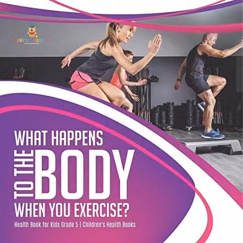 What Happens to the Body When You Exercise? Health Book for Kids Grade 5 by Baby Professor, Multicolour, 21.59 x 21.59 cm