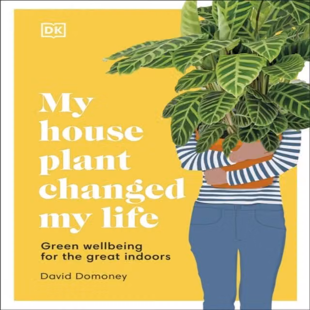 David Domoney My House Plant Changed My Life: Green Wellbeing for the Great Multicolour and Yellow Book