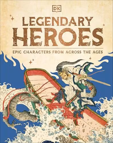 DK Legendary Heroes: Epic Characters from Across the Ages Multicolour Paperback Book, H 28.5 cm x W 22.5 cm x D 1 cm – 1