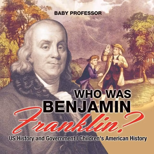 Baby Professor Who Was Benjamin Franklin? US History and Government Children's Book in Multicolour