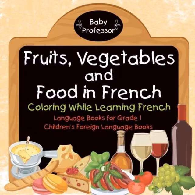 Baby Professor Fruits, Vegetables and Food in French Colouring Book for Learning