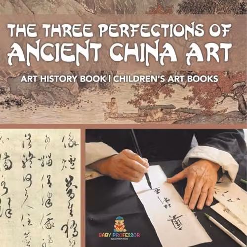 Baby Professor The Three Perfections of Ancient China Art Childrens Art History Book, Multicolour