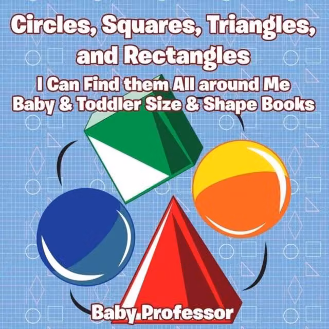Baby Professor Circles, Squares, Triangles, & Rectangles: I Can Find them All Multicolour Paper Book