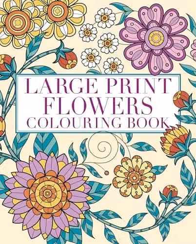 Arcturus Creative Colouring Large Print Flowers Colouring Book for Seniors with Over 45 Multicolour Images