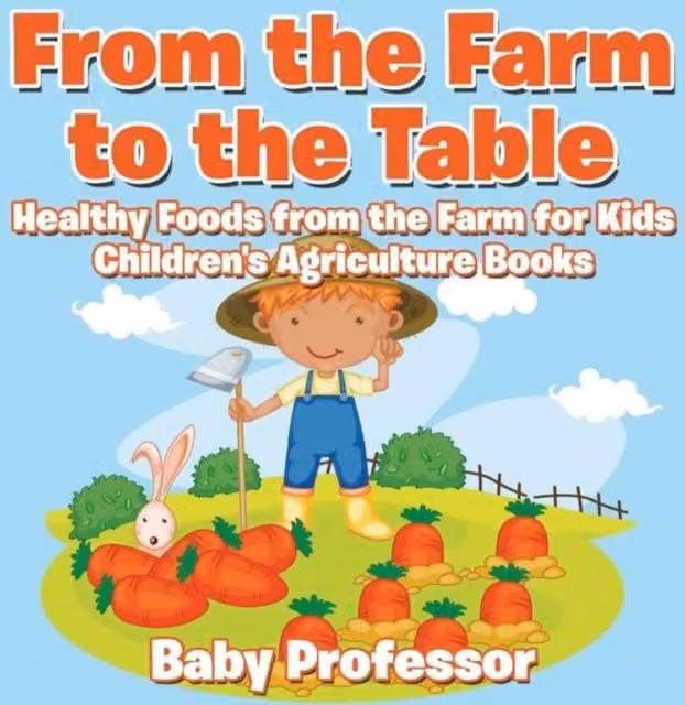 Baby Professor From the Farm to the Table Healthy Foods from the Farm for Kids Multicolour Paper Book