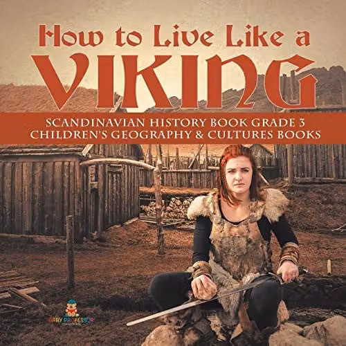 Baby Professor How to Live Like a Viking Scandinavian History Children's Geography and Cultures Book, Multicolour