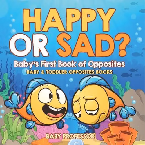 Baby Professor Happy or Sad? Baby's First Book of Opposites, Multicolour Paper Book, H x W: 21.59 x 21.59 cm