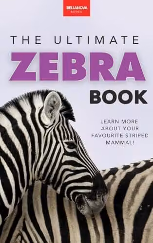 The Ultimate Zebra Book by Bellanova Books: A Multicolour Wildlife Discovery Guide for Kids with Facts, Photos, Quizzes and Puzzles