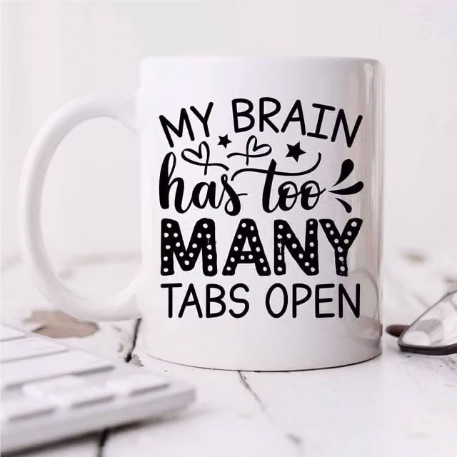 60 Second Makeover My Brain Has Too Many Tabs Open Ceramic Mug in White