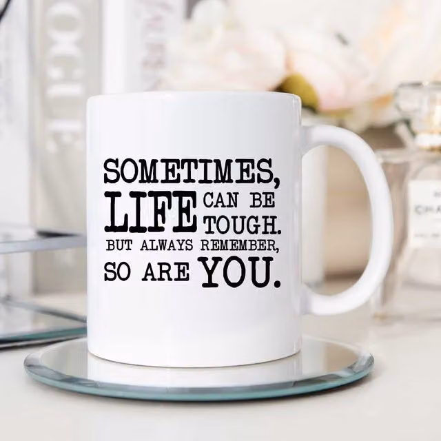 60 SECOND MAKEOVER Sometimes Life Can Be Tough But So Are You Ceramic Mug in White