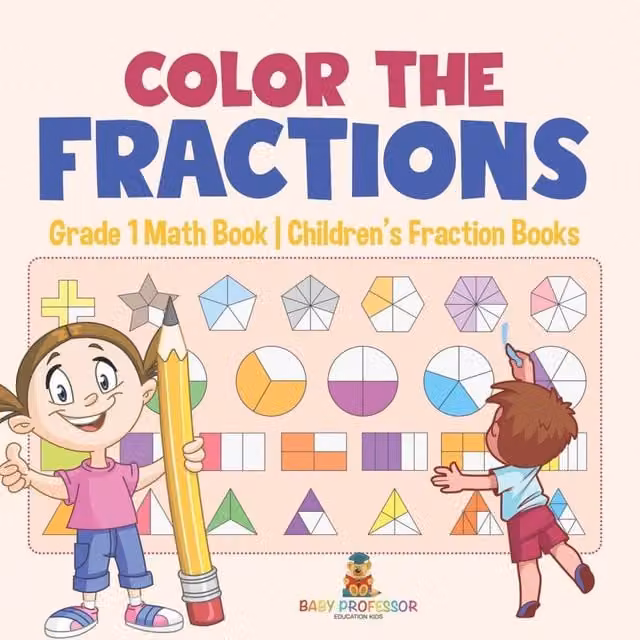 Baby Professor Color the Fractions Grade 1 Math Book for Children in White and Multicolour