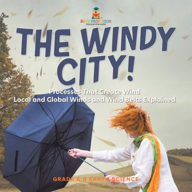 Baby Professor The Windy City Processes That Create Wind Local and Global Winds in White and Multicolour