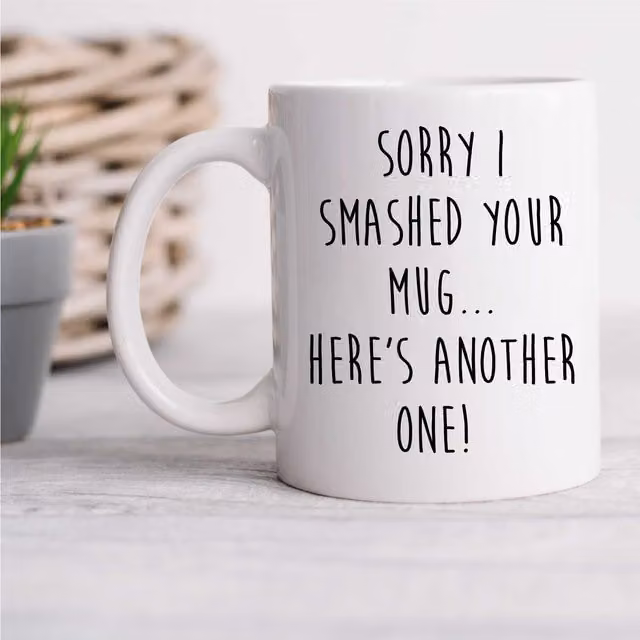 60 Second Makeover Limited Sorry I Smashed Your Mug, Here's Another One Mug in White
