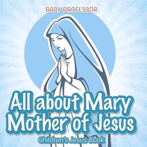 Baby Professor All About Mary Mother of Jesus Childrens Book, Blue, 21.59 x 21.59 cm