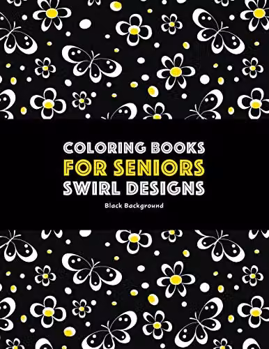 Art Therapy Coloring Book for Seniors featuring Swirl Designs, Butterflies, Flowers, Paisleys, and Geometric Patterns for Stress Relief and Relaxation