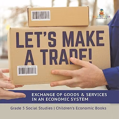 Baby Professor Let's Make a Trade: Exchange of Goods and Services in an Economic System, White Paper Book