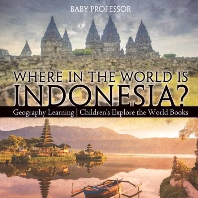 Baby Professor Where in the World is Indonesia? Multicolour Geography Learning Book for Children