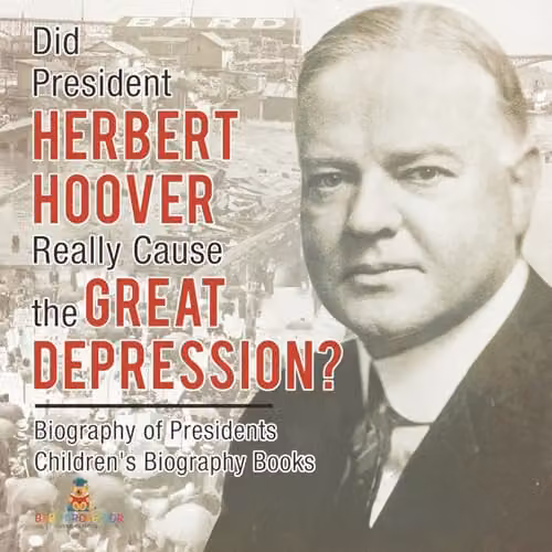 Baby Professor Did President Herbert Hoover Really Cause the Great Depression? Childrens Biography Book, Multicolour