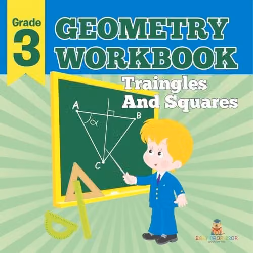 Baby Professor Grade 3 Geometry Workbook: Triangles and Squares, Multicolour