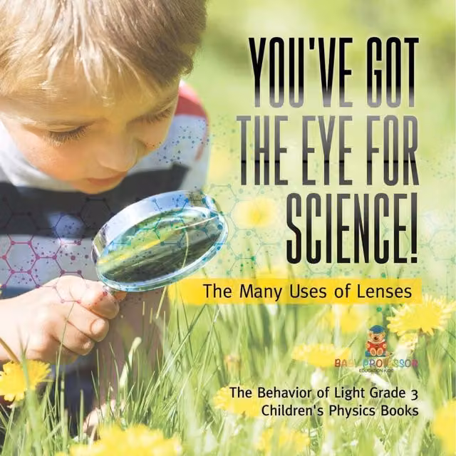 Baby Professor You've Got the Eye for Science: The Many Uses of Lenses Multicolour Paper Book