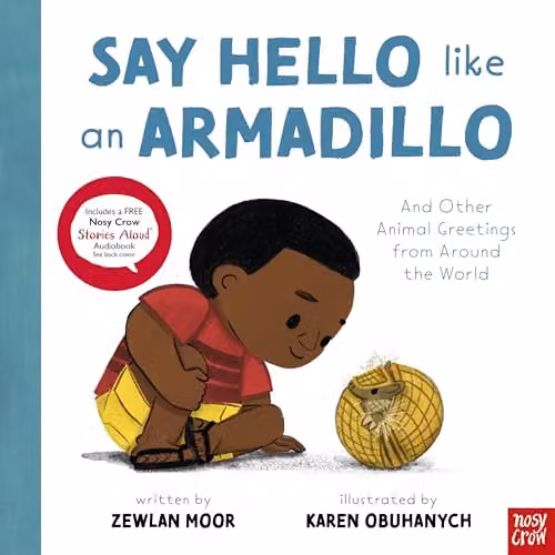 Say Hello Like an Armadillo: And Other Animal Greetings from Around the World by Nosy Crow, Multicolour Paper Book